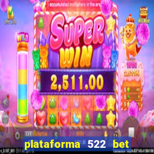 plataforma 522 bet 茅 confi谩vel